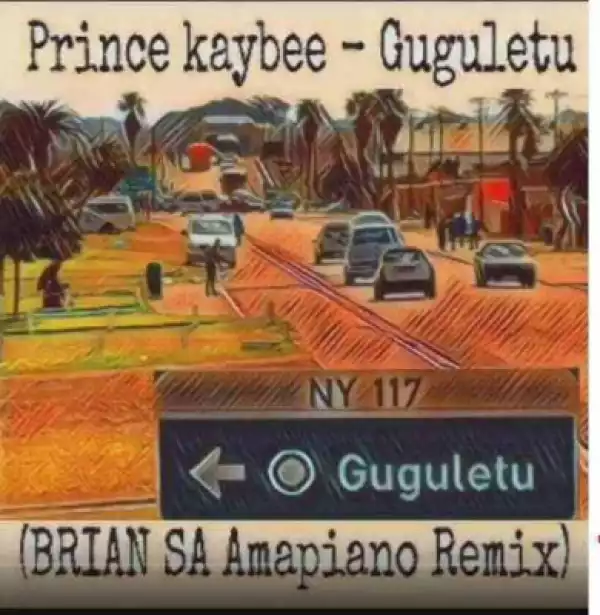 Prince Kaybee - Guguletu (Brian SA  Amapiano Remix)